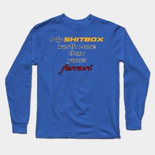 My shitbox car worth more than your ferrari Long Sleeve T-Shirt